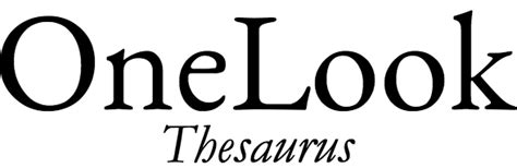 OneLook Thesaurus and Reverse Dictionary.